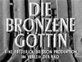 in Die bronzene Gttin - Eine Frederick Brisson Production im Verleih der RKO
